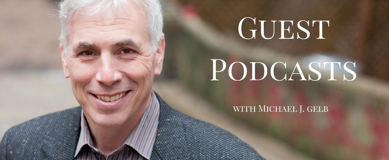 Michael J. Gelb is a frequent & sought-after guest on many great podcasts