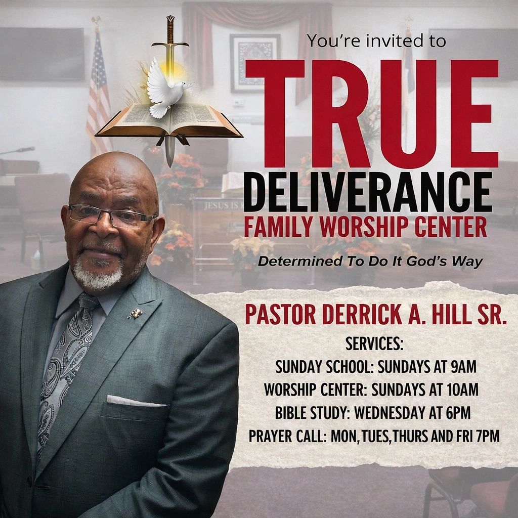 Invitation to True Deliverance Family Worship Center led by Pastor Derrick A. Hill Sr.