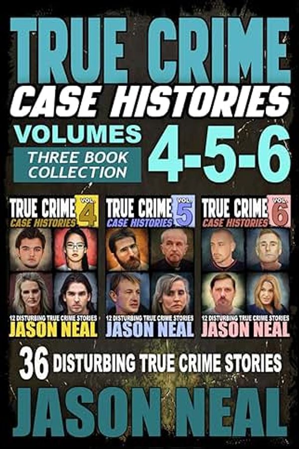 True Crime Case Histories Volumes 4, 5, 6 All in One Book