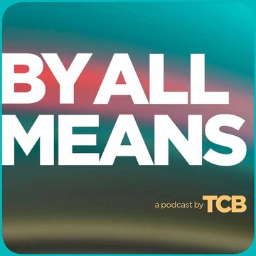 Podcast cover for 'By All Means' by TCB with bold text on a colorful background.