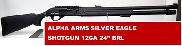 ALPHA ARMS SILVER EAGLE
SHOTGUN 12GA 24” BRL
