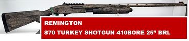 REMINGTON
870 TURKEY
SHOTGUN 410BORE 25” BRL