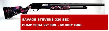SAVAGE STEVENS 320 SEC
PUMP 20GA 22” BRL - MUDDY GIRL