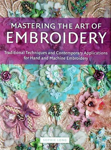 The Lone Beader in the Press Mastering the Art of Embroidery by Sophie Long. Hardcover book 2013