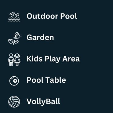 Outdoor Pool
Garden
Kids Play Area
Pool Table
VollyBall