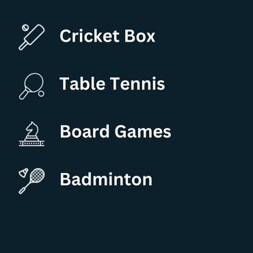 Cricket Box
Table Tennis
Board Games
Badminton