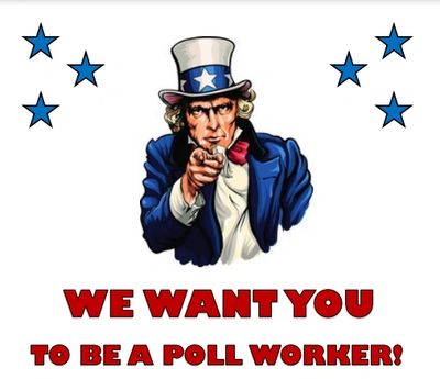 Photo of Uncle Sam with text "WE WANT YOU TO BE A POLL WORKER!"