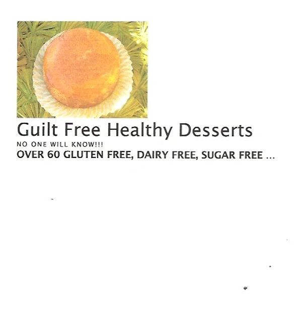 E-Cookbook Guilt Free Healthy Desserts: No one will know they're healthy unless you tell them!
