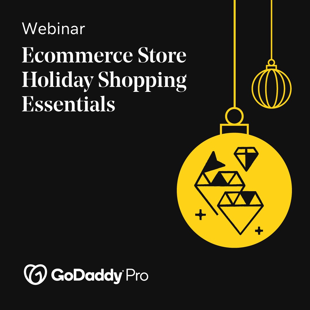 GoDaddy Pro Holiday Readiness Webinar: Ecommerce Store Holiday Shopping Essentials