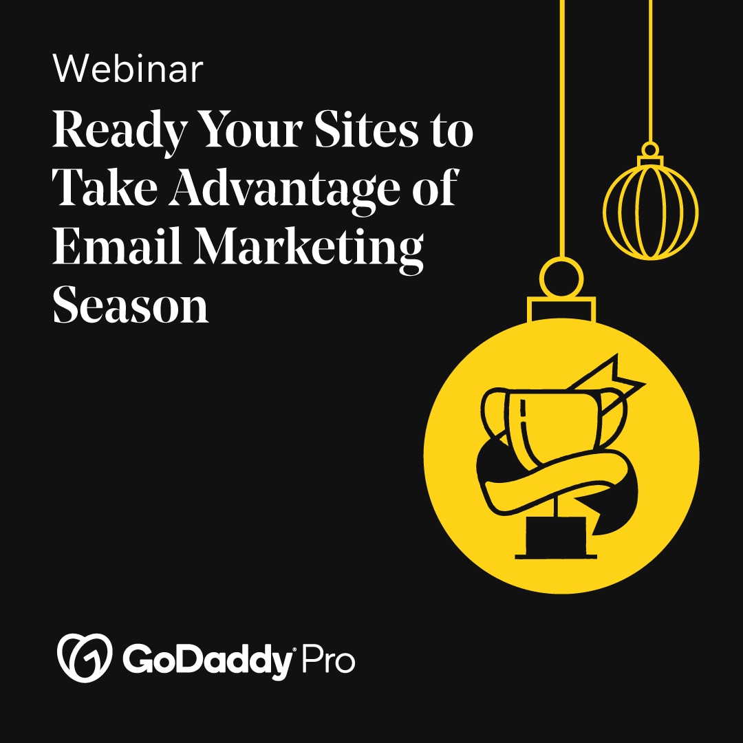 GoDaddy Pro Holiday Readiness Webinar: Ready Your Sites to Take Advantage of Email Marketing Season