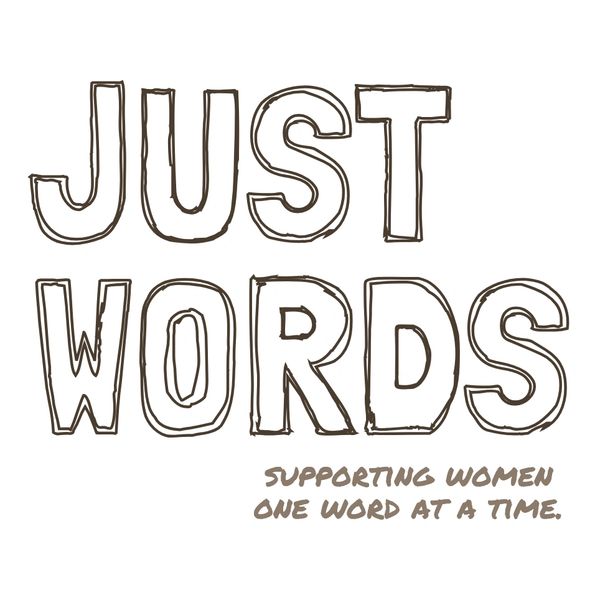 Words that read 'Just Words: supporting women one word at a time'