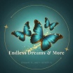 Endless Dreams & More