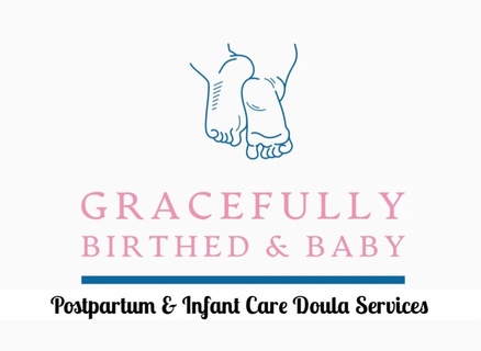 Gracefully Birthed and Baby 
Postpartum and Infant Care Doula