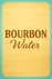 Drink Bourbon Water