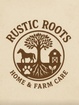 Rustic Roots 
Home & Farm Care
