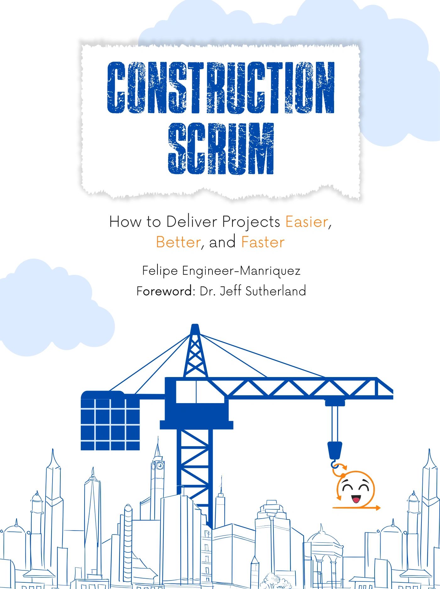 Construction Scrum: How to deliver projects easier, better, and faster by Felipe Engineer-Manriquez