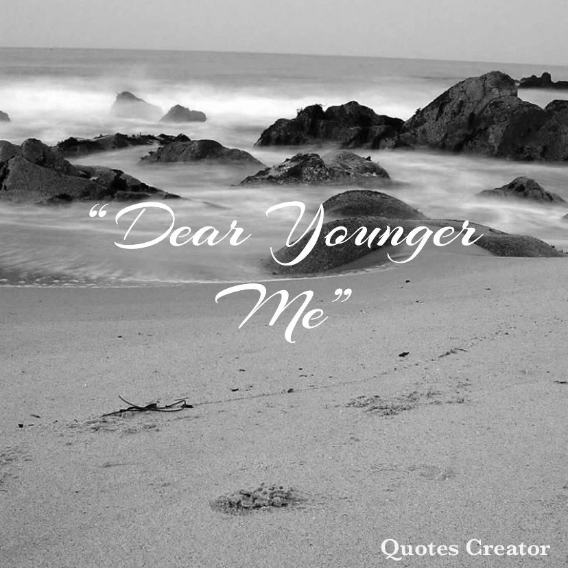 Dear younger me