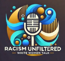 Racism Unfiltered: White Women Talk  