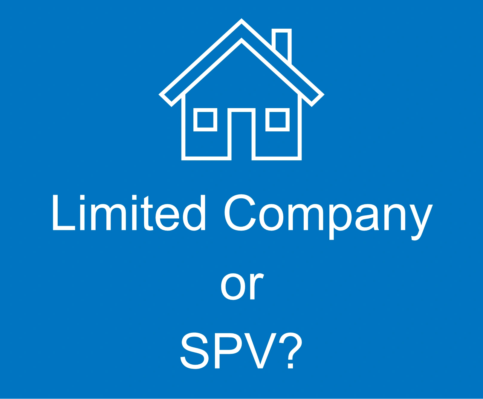 Should you buy property using a Limited Company or a SPV?