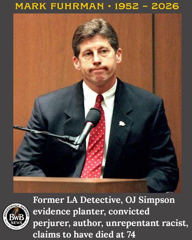 Mark Fuhrman, former LA detective, accused and claimed dead at 74.