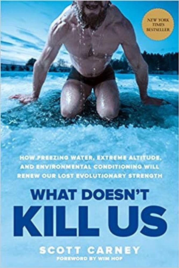 What Doesn't Kill Us Book by Scot Carney, What Doesn't Kill Us: How Freezing Water, Extreme Altitude