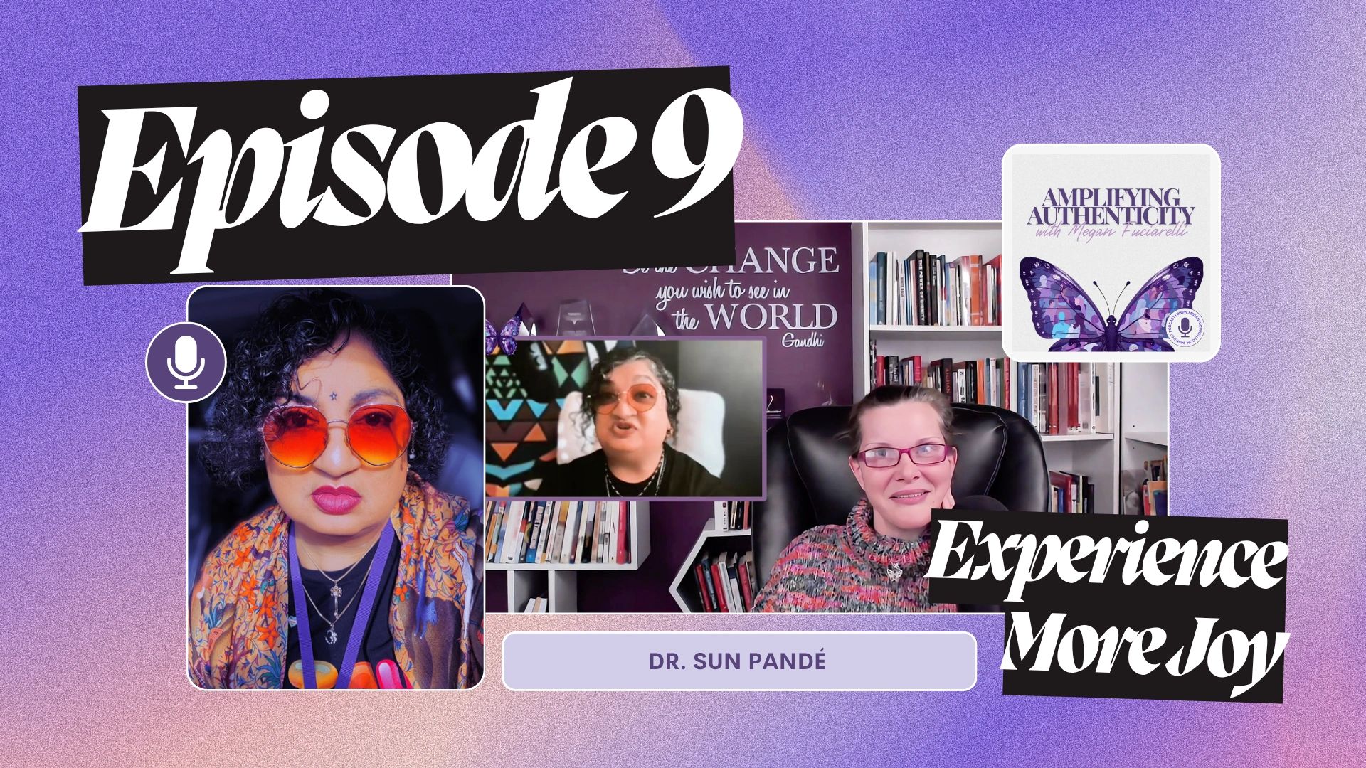 Podcast episode 9 featuring Dr. Sun Pandé on amplifying authenticity and experiencing more joy.