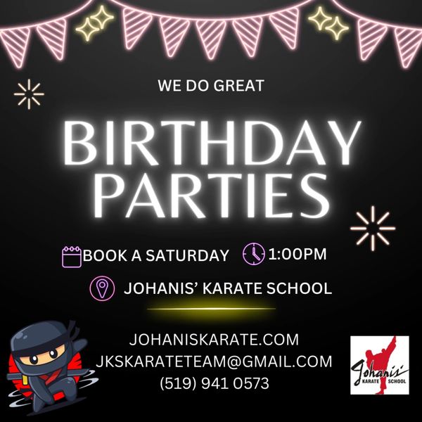 Poster says,
We do great 
BIRTHDAY PARTIES.
Book a Saturday. 1:00 pm.  
Johanis' Karate School
