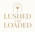 Lushed And Loaded