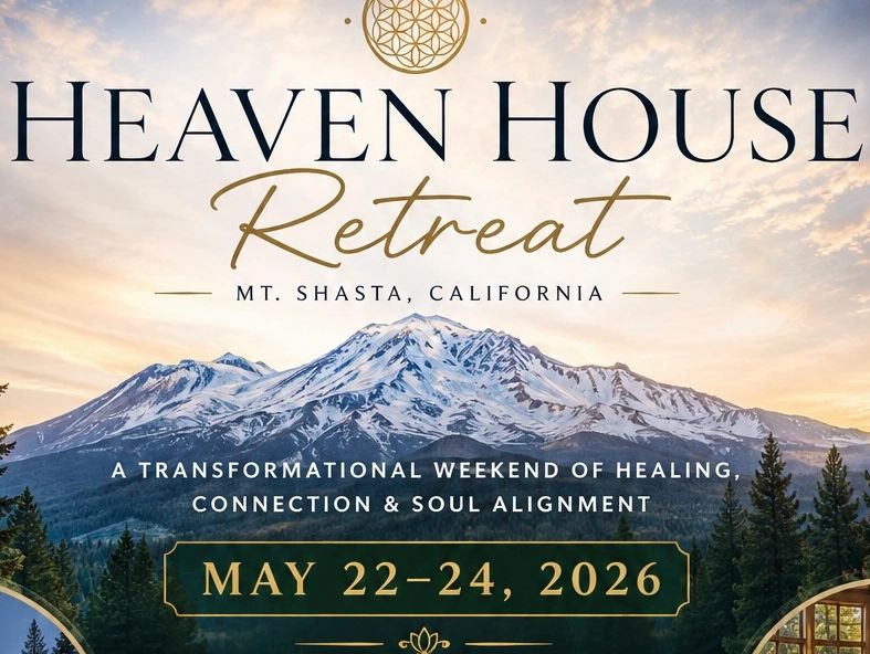 Heaven House Retreat at Mt. Shasta, California, May 22-24, 2026.