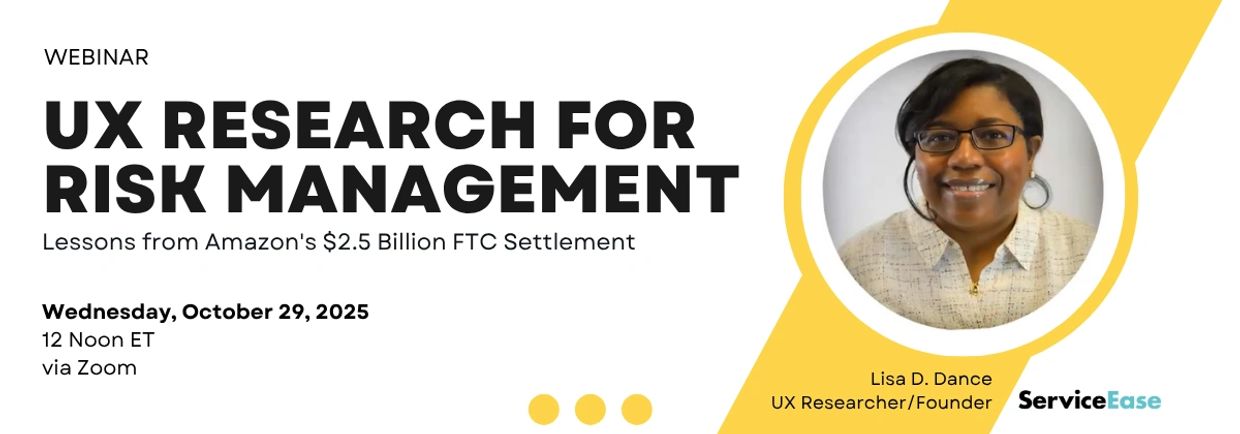 UX Research for Risk Management: Amazon's $2.5B FTC Settlement
10/29/25
12 Noon ET
Zoom Webinar