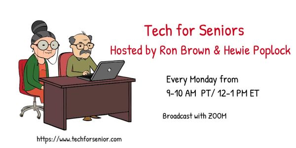 Tech For Seniors - every Monday at 9amPT/Noon ET with Ron Brown & Hewie Poplock