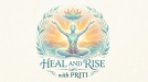 Heal And Rise With Priti