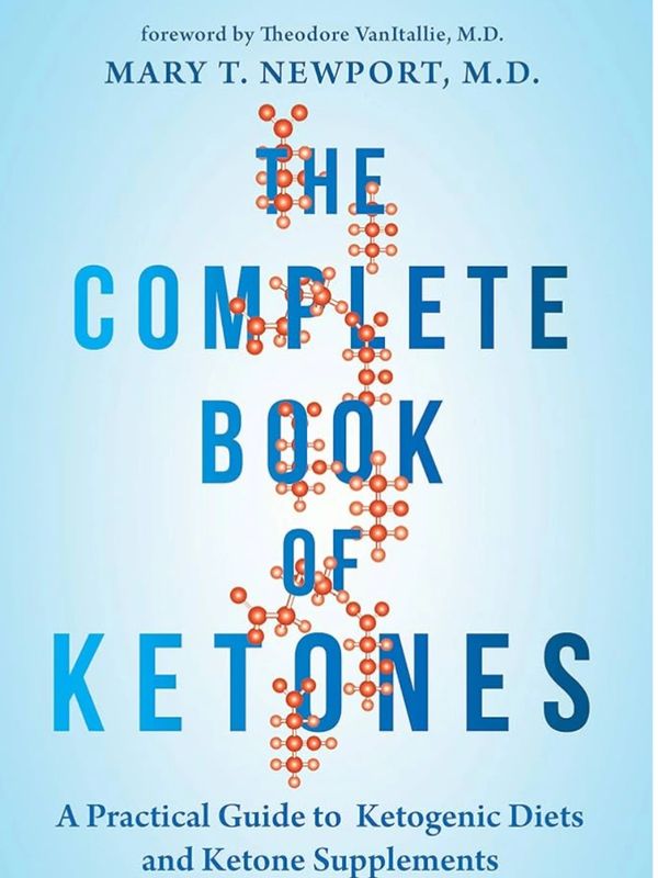 The Complete Book of Ketones: A Practical Guide to Ketogenic Diets and Ketone Supplements
