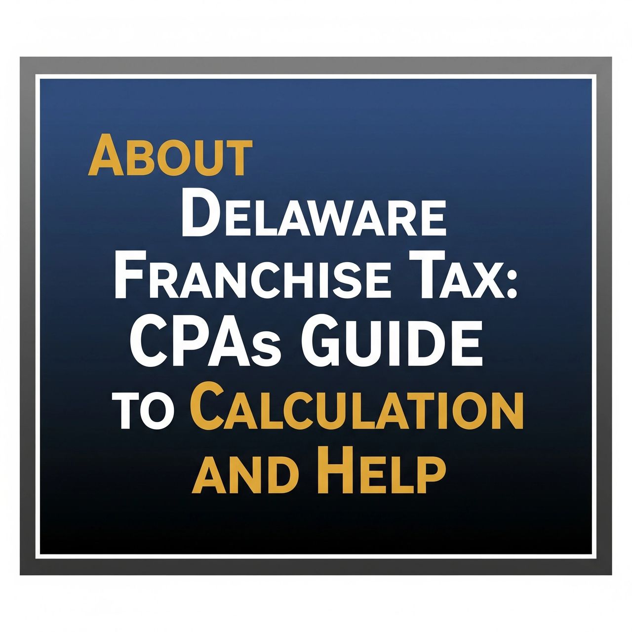 About Delaware Franchise Tax: CPAs Guide to Calculation and Help