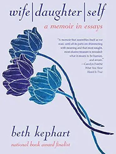 Book cover of 'Wife Daughter Self' by Beth Kephart.