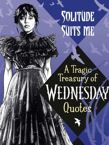 Cover of 'Wednesday Solitude Suits Me'  book featuring a tragic treasury of Wednesday quotes.