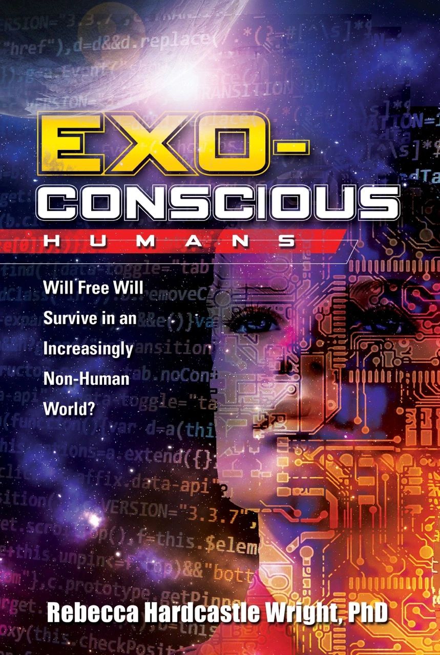 Exoconscious Humans: Will Free Will Survive in an Increasingly Non-Human World? New Book