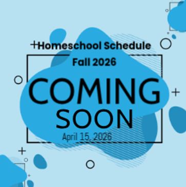 Homeschool Class Schedule for Fall 2026  will be up soon!