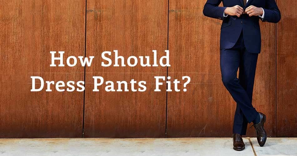 Suit Pant Perfection: Our Guide to How Suit Pants Should Fit