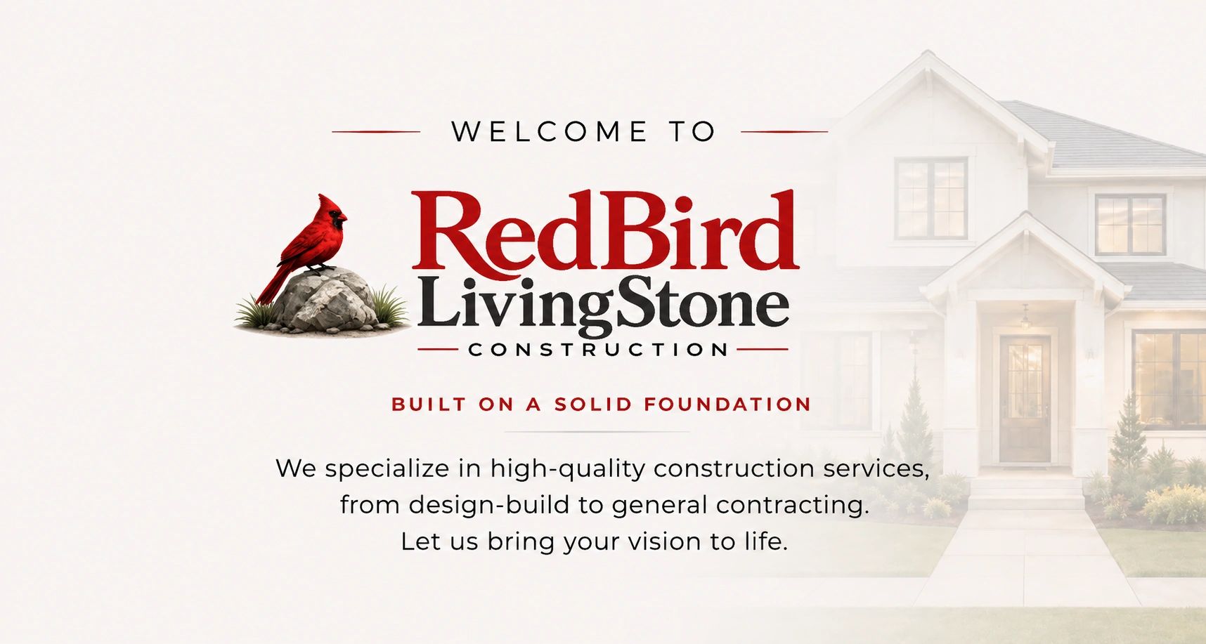 Welcome to 
REDBIRD LIVINGSTONE CONSTRUCTION
Built on a Solid Foundation