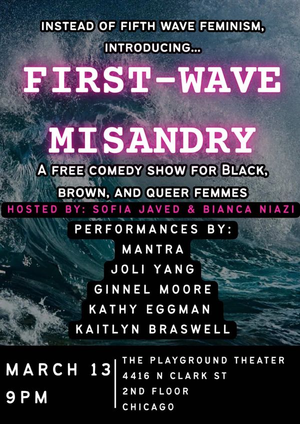 First-Wave Misandry
The Playground Theater
Sofia Javed Comedy
Bianca Niazi