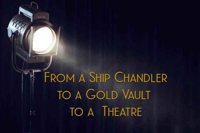 From a ship chandler to a gold vault to a theatre
