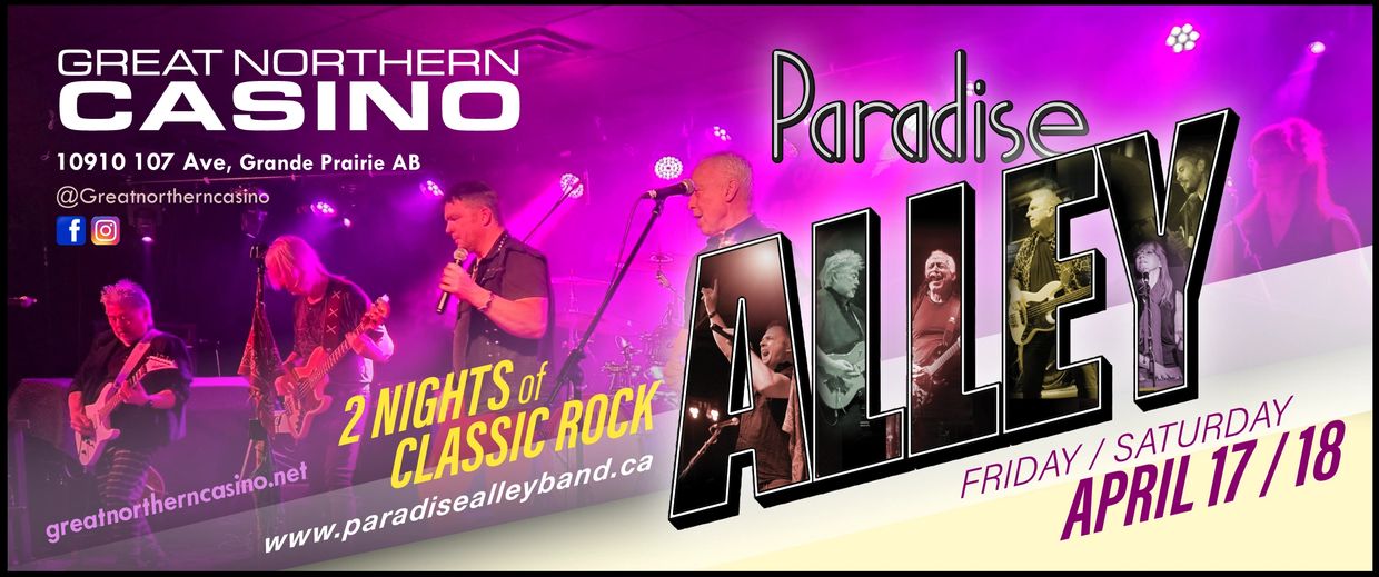 Paradise Alley
April 17 & 18 2026
Great Northern Casino
Grande Prairie AB