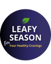 Leafy Season 
For your Healthy Cravings