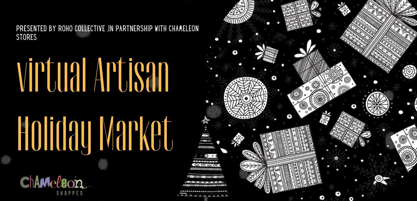 Virtual Artisan Holiday Market presented by Roho Collective with Chameleon Stores.
