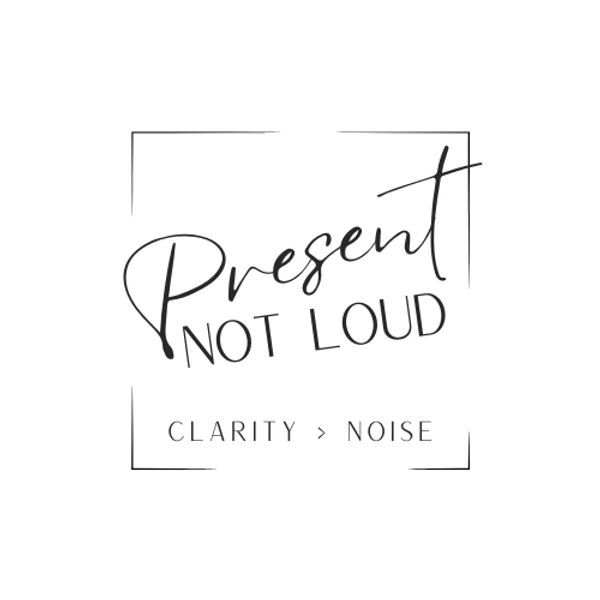 Present, Not Loud logo by writer Sophie Trent, focused on clarity over noise & intentional presence.