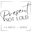Present, Not Loud
