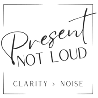 Present, Not Loud