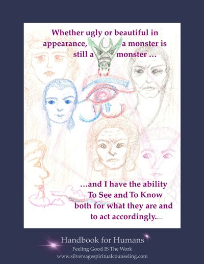 Whether ugly or beautiful, a monster is still a monster. Handbook for Humans. Choose Peace. Be Love.