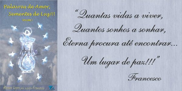 Livro Palavras de Amor, Sementes de Luz!!!
Poemas. Escritora Rosana Lopes. Espírito Francesco.